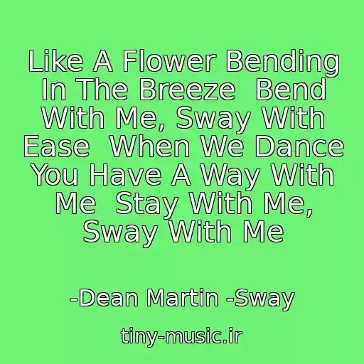کاور آهنگ Like A Flower Bending In The Breeze  Bend With Me, Sway With Ease  When We Dance You Have A Way With Me  Stay With Me, Sway With Me از -Dean Martin -Sway