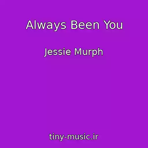 کاور آهنگ Always Been You از Jessie Murph