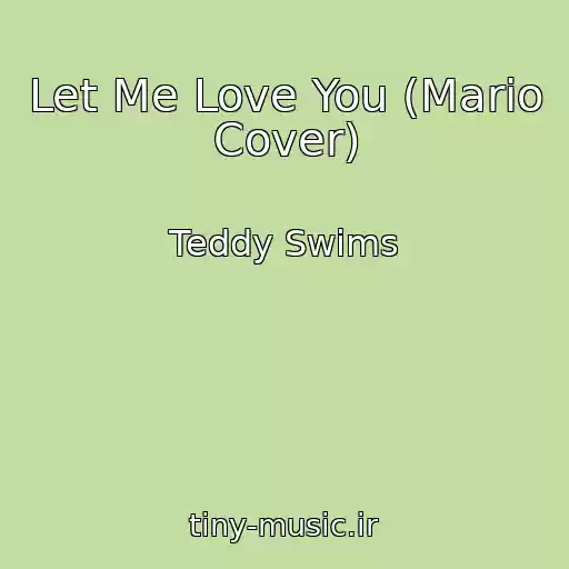 کاور آهنگ Let Me Love You (Mario Cover) از Teddy Swims