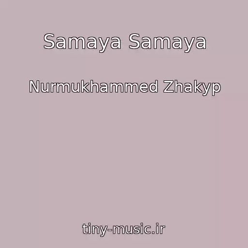 کاور آهنگ Samaya Samaya از Nurmukhammed Zhakyp
