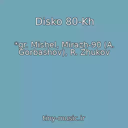 کاور آهنگ Disko 80-Kh از *gr. Mishel, Mirazh-90 (A. Gorbashov), R. Zhukov