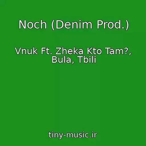 کاور آهنگ Noch (Denim Prod.) از Vnuk Ft. Zheka Kto Tam?, Bula, Tbili
