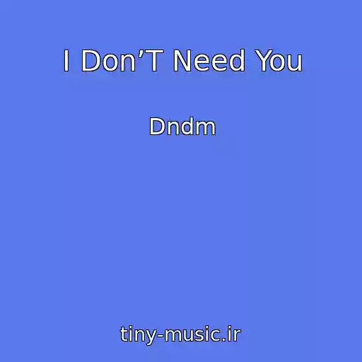 کاور آهنگ I Don’T Need You از Dndm