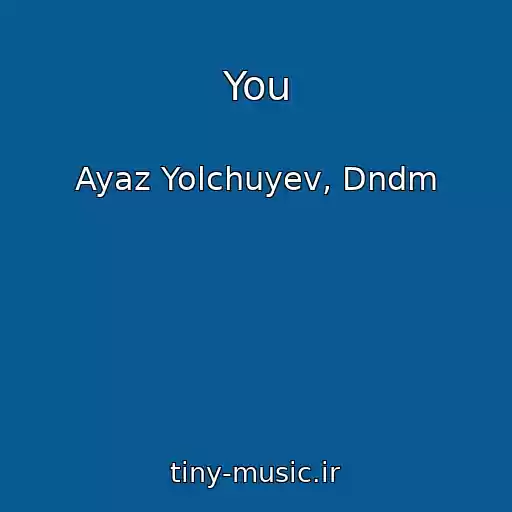 کاور آهنگ You از Ayaz Yolchuyev, Dndm
