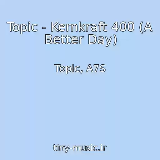 کاور آهنگ Topic - Kernkraft 400 (A Better Day) از Topic, A7S