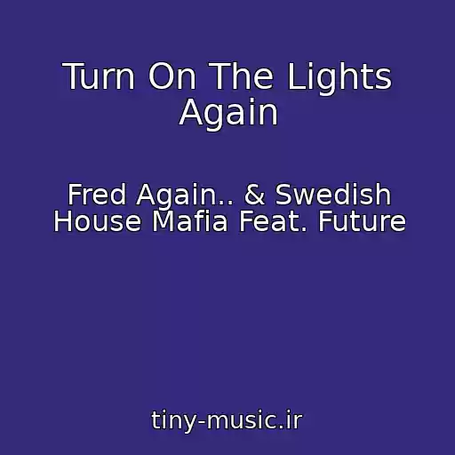 کاور آهنگ Turn On The Lights Again از Fred Again.. & Swedish House Mafia Feat. Future