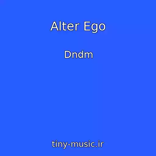 کاور آهنگ Alter Ego از Dndm