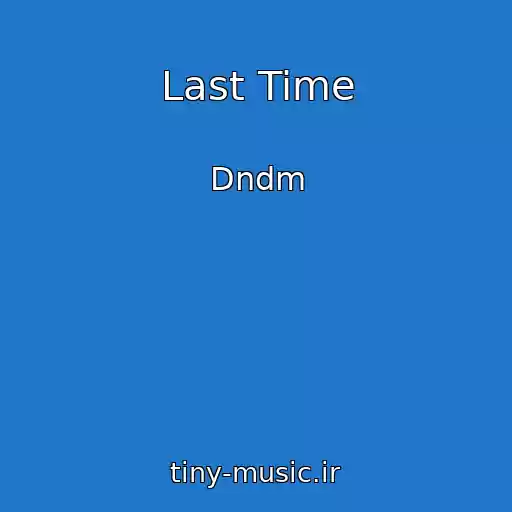 کاور آهنگ Last Time از Dndm