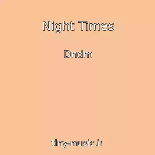 کاور آهنگ Night Times از Dndm