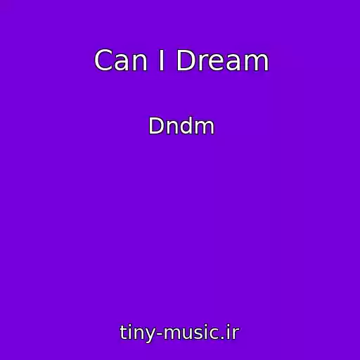 کاور آهنگ Can I Dream از Dndm