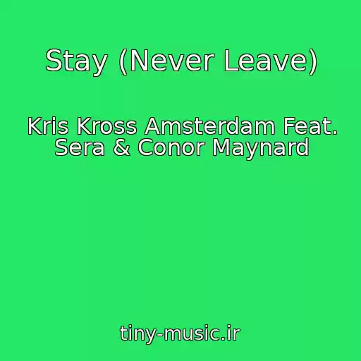 کاور آهنگ Stay (Never Leave) از Kris Kross Amsterdam Feat. Sera & Conor Maynard