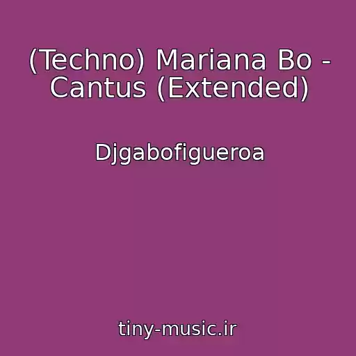 کاور آهنگ (Techno) Mariana Bo - Cantus (Extended) از Djgabofigueroa