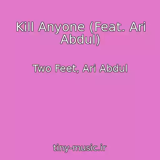 کاور آهنگ Kill Anyone (Feat. Ari Abdul) از Two Feet, Ari Abdul