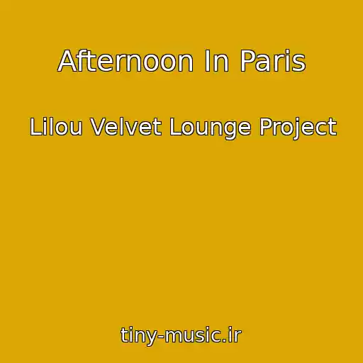 کاور آهنگ Afternoon In Paris از Lilou Velvet Lounge Project
