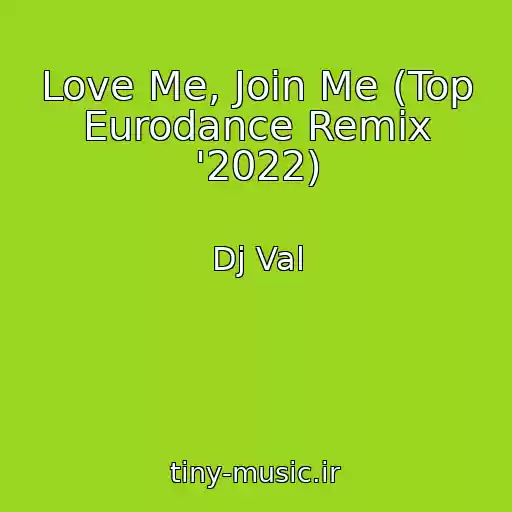 کاور آهنگ Love Me, Join Me (Top Eurodance Remix '2022) از Dj Val