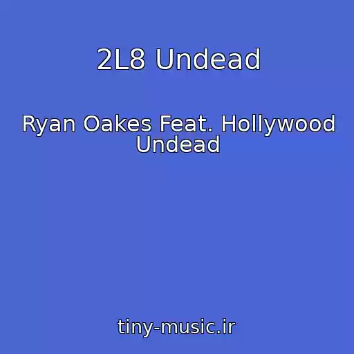 کاور آهنگ 2L8 Undead از Ryan Oakes Feat. Hollywood Undead