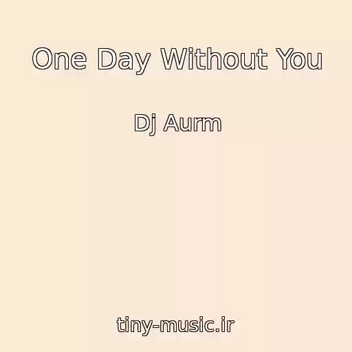 کاور آهنگ One Day Without You از Dj Aurm