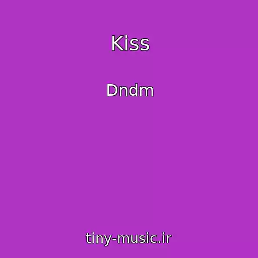 کاور آهنگ Kiss از Dndm