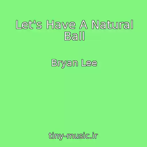 کاور آهنگ Let's Have A Natural Ball از Bryan Lee