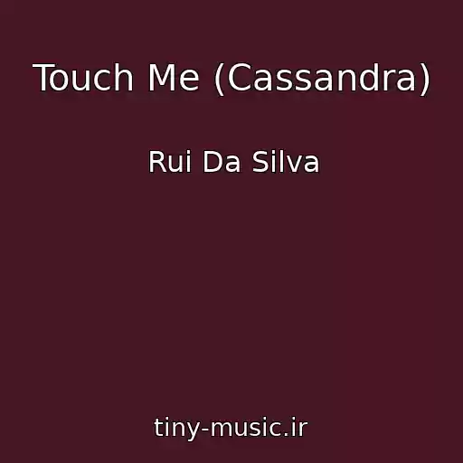 کاور آهنگ Touch Me (Cassandra) از Rui Da Silva