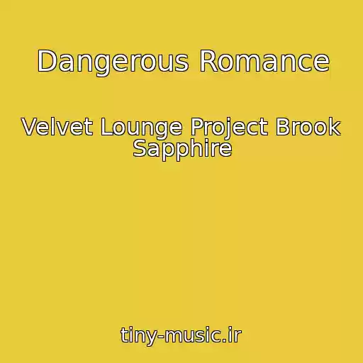کاور آهنگ Dangerous Romance از Velvet Lounge Project Brook Sapphire