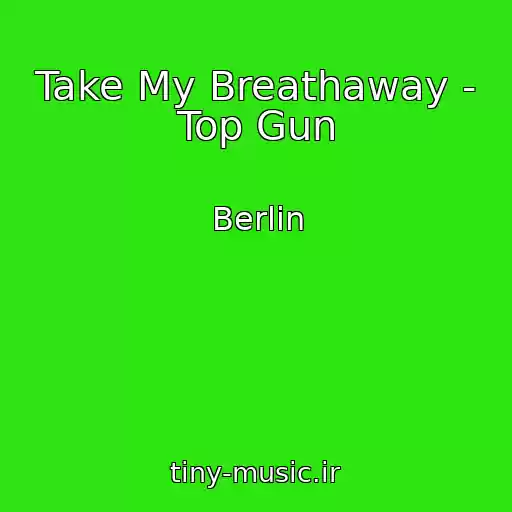 کاور آهنگ Take My Breathaway - Top Gun از Berlin