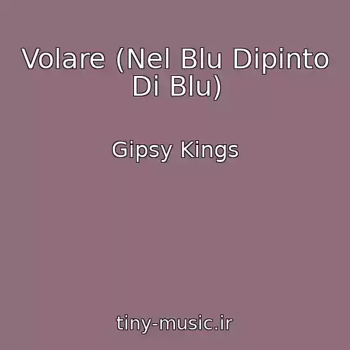 کاور آهنگ Volare (Nel Blu Dipinto Di Blu) از Gipsy Kings
