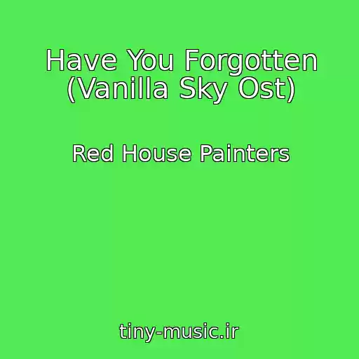 کاور آهنگ Have You Forgotten (Vanilla Sky Ost) از Red House Painters