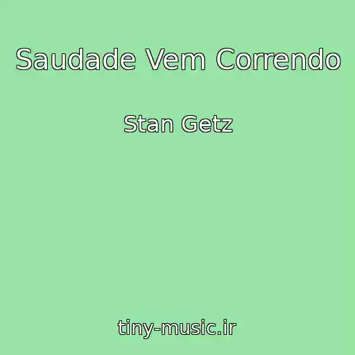 کاور آهنگ Saudade Vem Correndo از Stan Getz