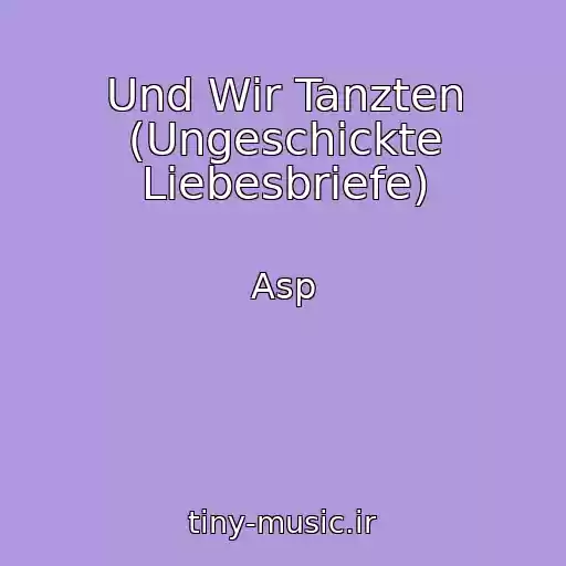 کاور آهنگ Und Wir Tanzten (Ungeschickte Liebesbriefe) از Asp