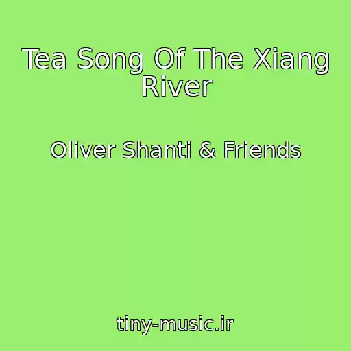 کاور آهنگ Tea Song Of The Xiang River از Oliver Shanti & Friends