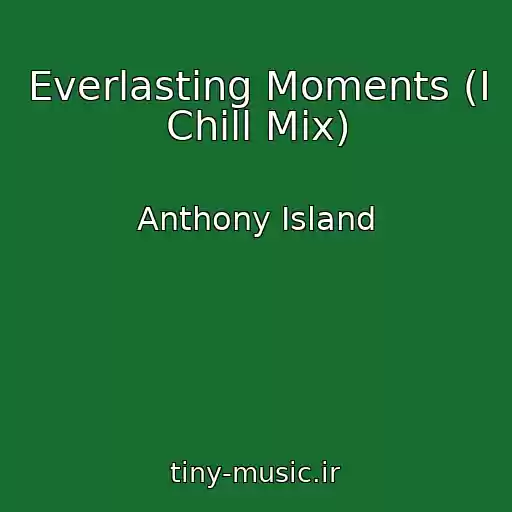 کاور آهنگ Everlasting Moments (I Chill Mix) از Anthony Island