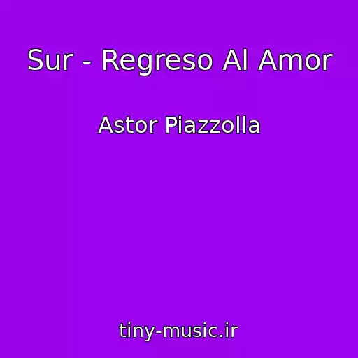کاور آهنگ Sur - Regreso Al Amor از Astor Piazzolla