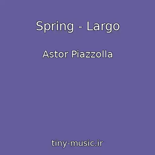 کاور آهنگ Spring - Largo از Astor Piazzolla