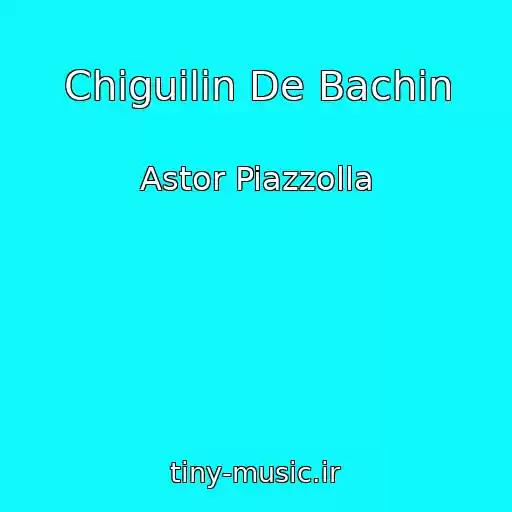کاور آهنگ Chiguilin De Bachin از Astor Piazzolla