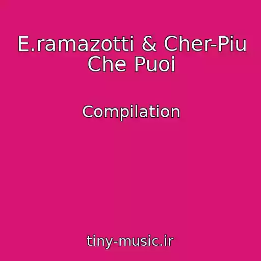 کاور آهنگ E.ramazotti & Cher-Piu Che Puoi از Compilation