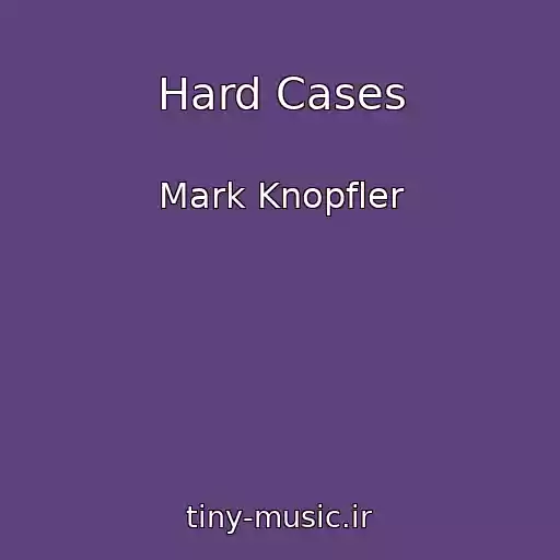 کاور آهنگ Hard Cases از Mark Knopfler
