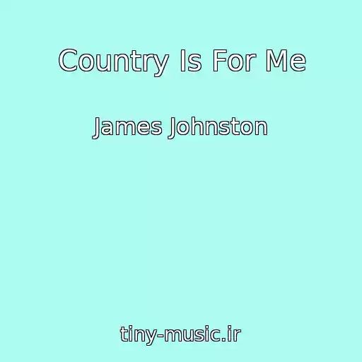 کاور آهنگ Country Is For Me از James Johnston