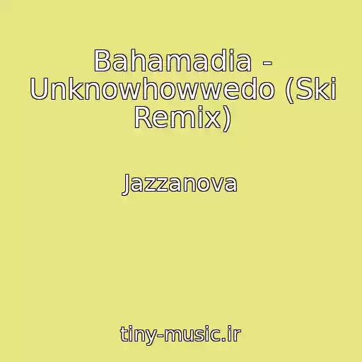 کاور آهنگ Bahamadia - Unknowhowwedo (Ski Remix) از Jazzanova
