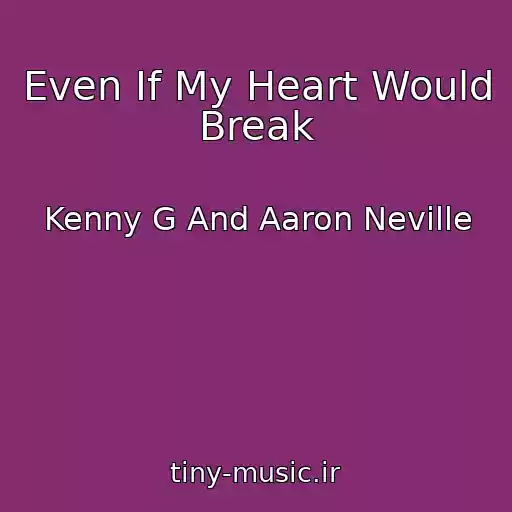 کاور آهنگ Even If My Heart Would Break از Kenny G And Aaron Neville