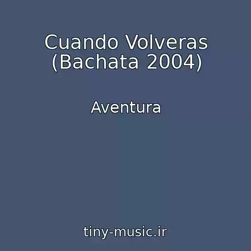 کاور آهنگ Cuando Volveras (Bachata 2004) از Aventura