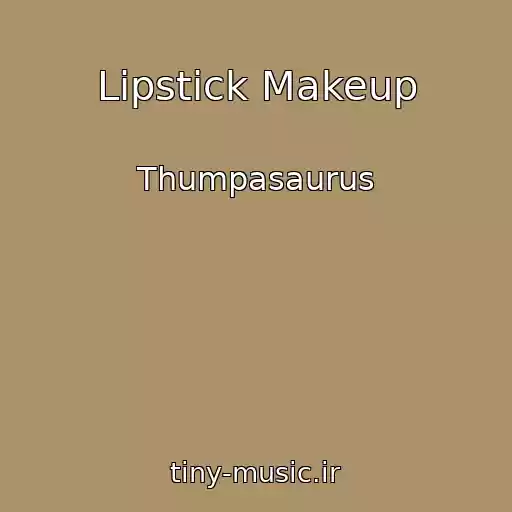 کاور آهنگ Lipstick Makeup از Thumpasaurus