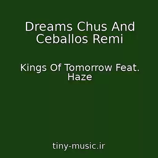 کاور آهنگ Dreams Chus And Ceballos Remi از Kings Of Tomorrow Feat. Haze