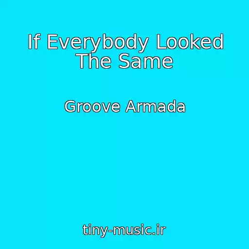 کاور آهنگ If Everybody Looked The Same از Groove Armada
