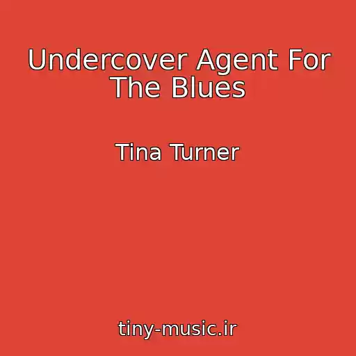 کاور آهنگ Undercover Agent For The Blues از Tina Turner
