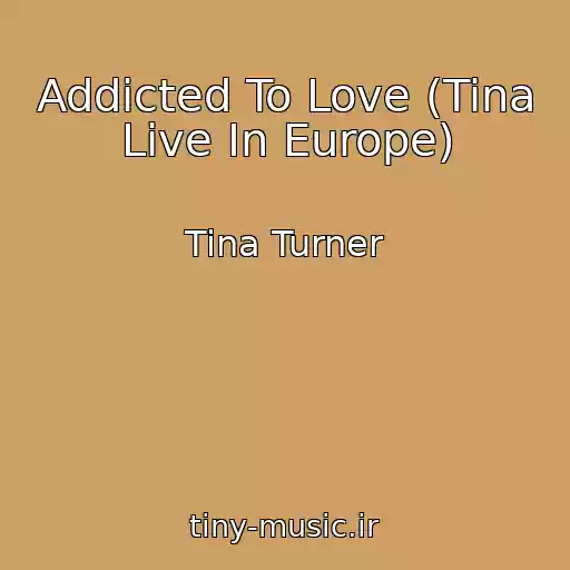 کاور آهنگ Addicted To Love (Tina Live In Europe) از Tina Turner