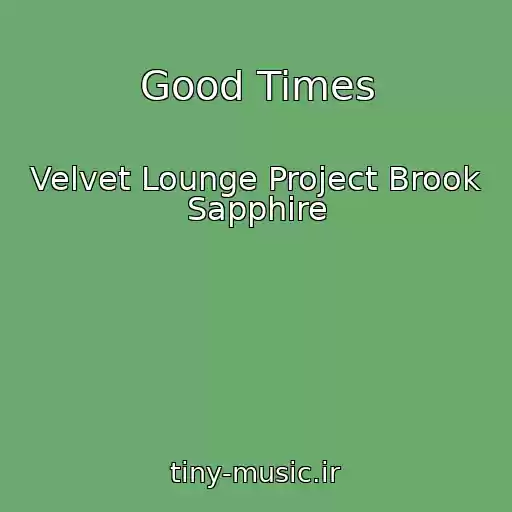 کاور آهنگ Good Times از Velvet Lounge Project Brook Sapphire
