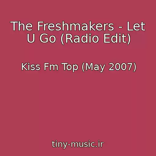 کاور آهنگ The Freshmakers - Let U Go (Radio Edit) از Kiss Fm Top (May 2007)