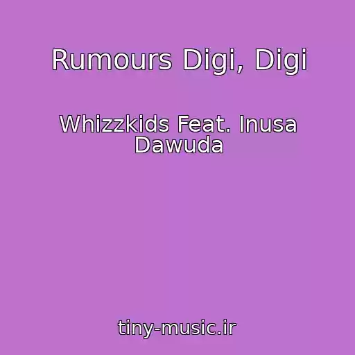 کاور آهنگ Rumours Digi, Digi از Whizzkids Feat. Inusa Dawuda