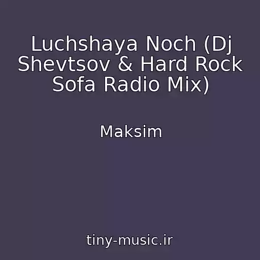کاور آهنگ Luchshaya Noch (Dj Shevtsov & Hard Rock Sofa Radio Mix) از Maksim